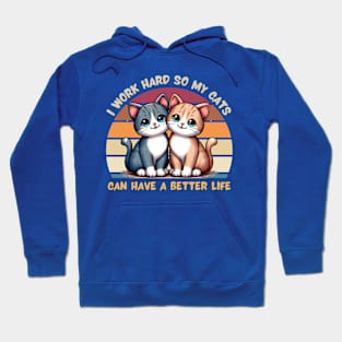 I Work Hard So My Cat Can Have a Better Life Hoodie